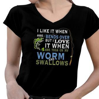 I Like When She Bends When She Tugs On My Worm And Swallows Women V-Neck T-Shirt | Mazezy