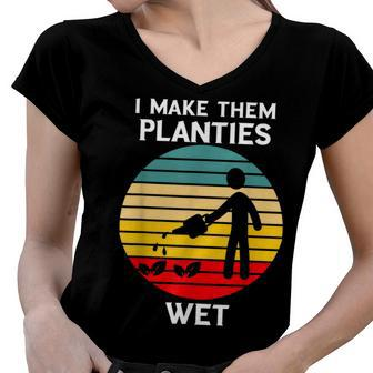 I Make Them Planties Wet Funny Gardening Pun Plant Watering V2 Women V-Neck T-Shirt - Seseable