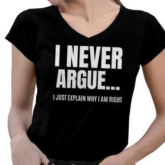 I Never Argue I Just Explain Why I Am Right Funny Saying Women V-Neck T-Shirt | Mazezy