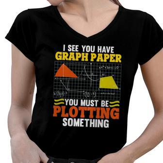 I See You Have Graph Paper Plotting Math Pun Funny Math Geek Women V-Neck T-Shirt | Mazezy