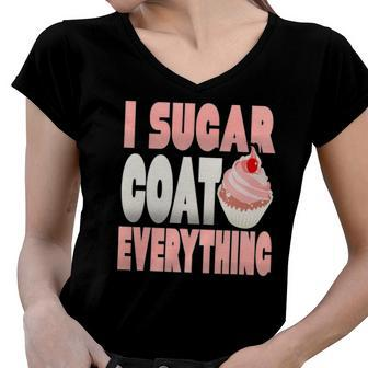 I Sugar Coat Everything Funny Baker Cupcake Women V-Neck T-Shirt | Mazezy