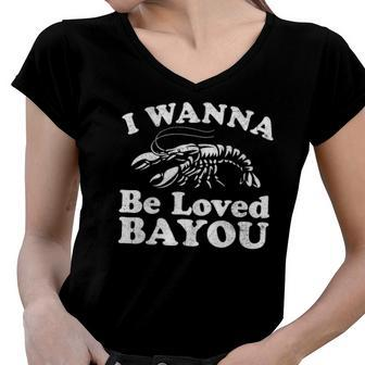 I Wanna Be Loved Bayou Funny Crawfish Boil Mardi Gras Cajun Women V-Neck T-Shirt | Mazezy