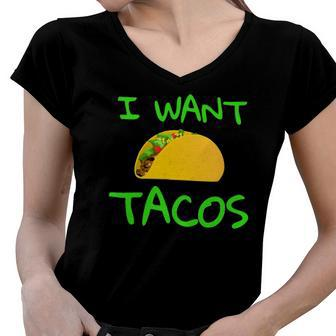 I Want Tacos For Taco Lovers Women V-Neck T-Shirt | Mazezy