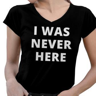 I Was Never Here Novelty Women V-Neck T-Shirt | Mazezy