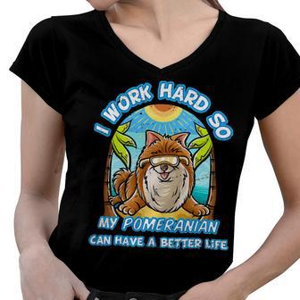 I Work Hard So My Pomeranian Can Have A Better Life Dog T-Shirt Women V-Neck T-Shirt - Seseable