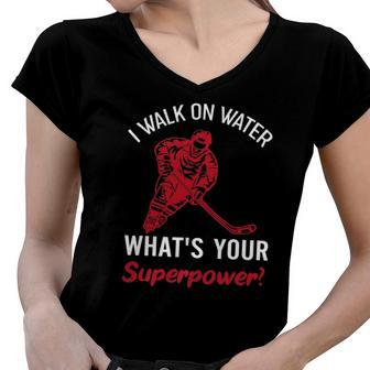 Ice Hockey Hockey Player Gift I Walk On Water Women V-Neck T-Shirt | Mazezy