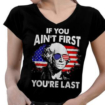 If You Aint First Youre Last Funny 4Th Of July Patriotic Women V-Neck T-Shirt - Seseable
