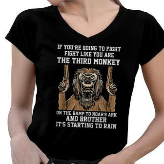 If Youre Going To Fight Fight Like Youre The Third Monkey Women V-Neck T-Shirt | Mazezy