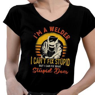 Im A Welder I Cant Fix Stupid Funny Sarcasm Humor Welding Women V-Neck T-Shirt | Mazezy