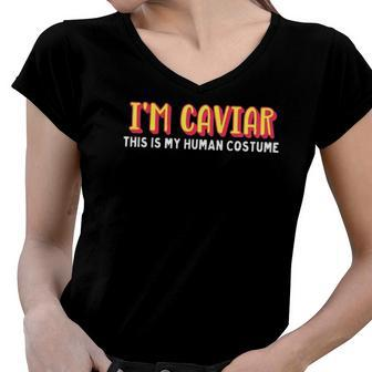 Im Caviar This Is My Human Costume Halloween Women V-Neck T-Shirt | Mazezy