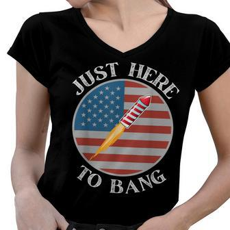 Im Just Here To Bang 4Th Of July Fireworks Fourth Of July Women V-Neck T-Shirt - Seseable