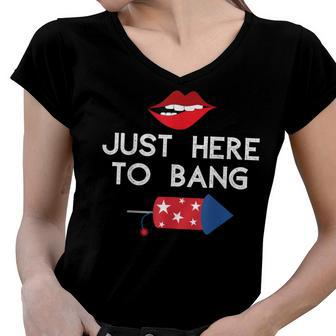 Im Just Here To Bang 4Th Of July Fireworks Fourth Of July Women V-Neck T-Shirt - Seseable