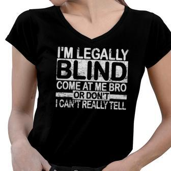 Im Legally Blind Come At Me Bro Funny Meme Women V-Neck T-Shirt | Mazezy