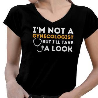 Im Not A Gynecologist But Ill Take A Look - Adult Humor Women V-Neck T-Shirt | Mazezy