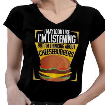Im Not Listening But Im Thinking About Cheeseburgers Women V-Neck T-Shirt | Mazezy