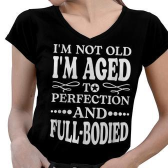 Im Not Old Im Aged T Perfection And Full-Bodied Women V-Neck T-Shirt | Mazezy
