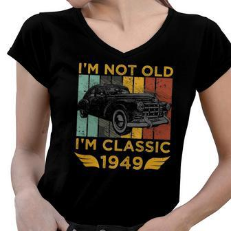 Im Not Old Im Classic 1949 Retro Car Vintage 73Rd Birthday Gift Women V-Neck T-Shirt | Mazezy