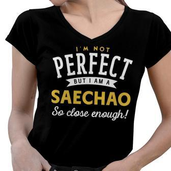 Im Not Perfect But I Am A Saechao So Close Enough Women V-Neck T-Shirt - Seseable