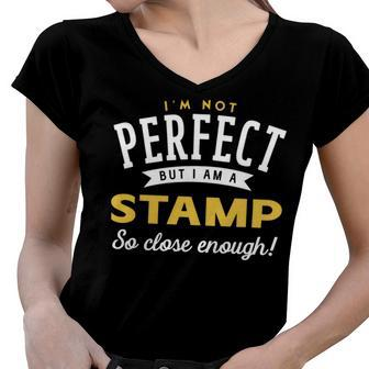 Im Not Perfect But I Am A Stamp So Close Enough Women V-Neck T-Shirt - Seseable