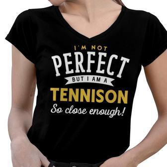 Im Not Perfect But I Am A Tennison So Close Enough Women V-Neck T-Shirt - Seseable