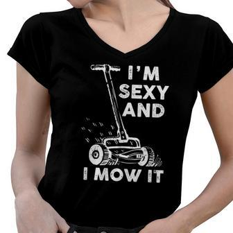 Im Sexy And I Mow It Funny Mowing Grass Cutting Lover Women V-Neck T-Shirt | Mazezy