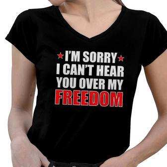 Im Sorry I Cant Hear You Over My Freedom Usa Women V-Neck T-Shirt | Mazezy