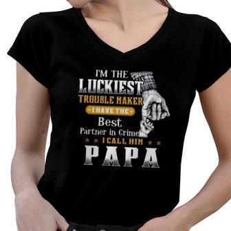 Im The Luckiest Trouble Maker I Have The Best Partner In Crime Papa Gift Women V-Neck T-Shirt | Mazezy
