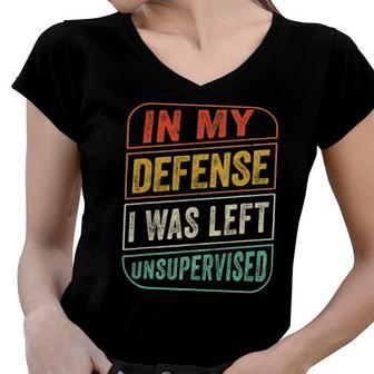 In My Defense I Was Left Unsupervised Funny Women V-Neck T-Shirt | Mazezy