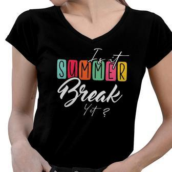 Is It Summer Break Yet Beach Vacation Women V-Neck T-Shirt | Mazezy