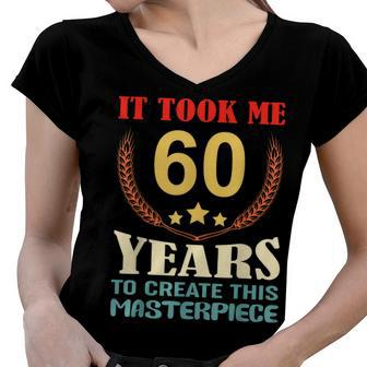 It Took Me 60 Years To Create This Masterpiece 60Th Birthday Women V-Neck T-Shirt - Seseable