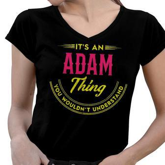 Its A Adam Thing You Wouldnt Understand Shirt Personalized Name Gifts T Shirt Shirts With Name Printed Adam Women V-Neck T-Shirt - Seseable