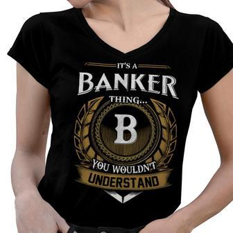 Its A Banker Thing You Wouldnt Understand Name Women V-Neck T-Shirt - Seseable