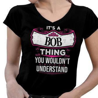 Its A Bob Thing You Wouldnt Understand T Shirt Bob Shirt For Bob Women V-Neck T-Shirt - Seseable