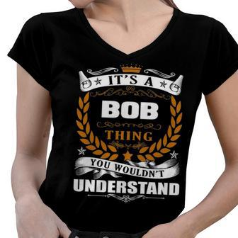 Its A Bob Thing You Wouldnt Understand T Shirt Bob Shirt For Bob Women V-Neck T-Shirt - Seseable