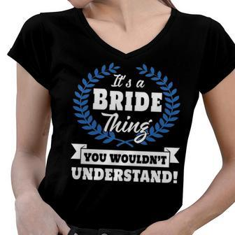 Its A Bride Thing You Wouldnt Understand T Shirt Bride Shirt For Bride A Women V-Neck T-Shirt - Seseable