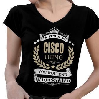 Its A Cisco Thing You Wouldnt Understand Shirt Personalized Name Gifts T Shirt Shirts With Name Printed Cisco Women V-Neck T-Shirt - Seseable
