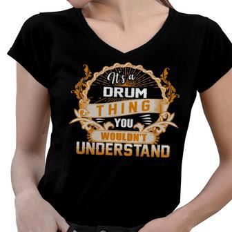 Its A Drum Thing You Wouldnt Understand T Shirt Drum Shirt For Drum Women V-Neck T-Shirt - Seseable