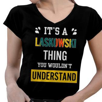 Its A Laskowski Thing You Wouldnt Understand T Shirt Laskowski Shirt For Laskowski Women V-Neck T-Shirt - Seseable
