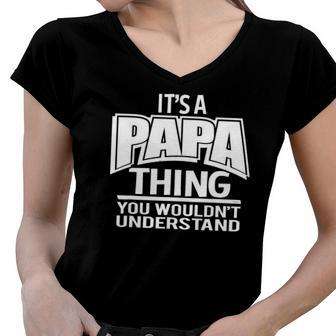 Its A Papa Thing You Wouldnt Understand Women V-Neck T-Shirt | Mazezy