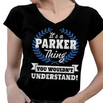 Its A Parker Thing You Wouldnt Understand T Shirt Parker Shirt For Parker A Women V-Neck T-Shirt - Seseable