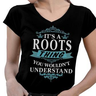 Its A Roots Thing You Wouldnt Understand T Shirt Roots Shirt For Roots Women V-Neck T-Shirt - Seseable