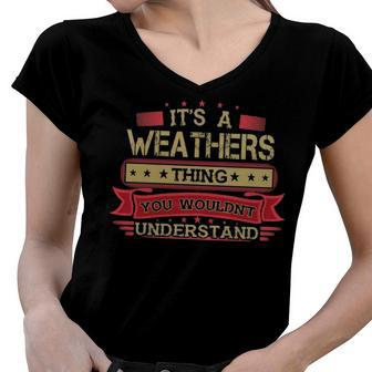 Its A Weathers Thing You Wouldnt Understand T Shirt Weathers Shirt Shirt For Weathers Women V-Neck T-Shirt - Seseable