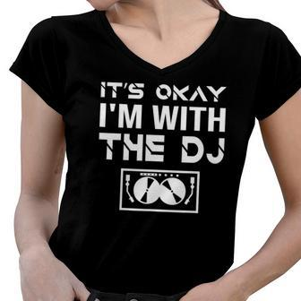 Its Okay Im With The Dj Funny Live Set Club Gig Joke Women V-Neck T-Shirt | Mazezy