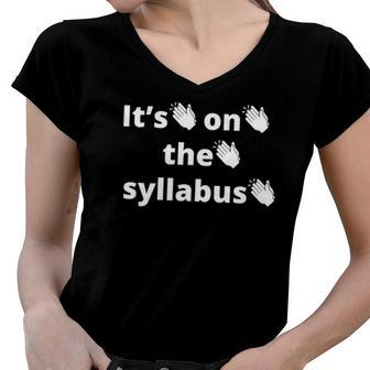 Its On The Syllabus Clap Funny Professor Grad Student Ta Women V-Neck T-Shirt | Mazezy