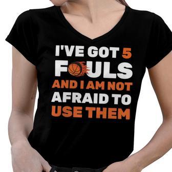 Ive Got 5 Fouls And I Am Not Afraid Basketball Player Cute Women V-Neck T-Shirt | Favorety UK