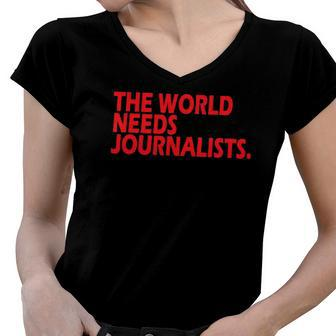 Journalists Quote The World Needs Journalists Women V-Neck T-Shirt | Mazezy