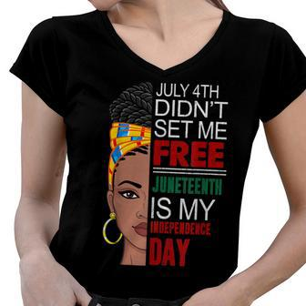 July 4Th Didnt Set Me Free Juneteenth Is My Independence Day V4 Women V-Neck T-Shirt - Seseable