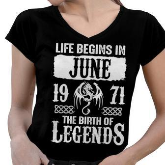 June 1971 Birthday Life Begins In June 1971 Women V-Neck T-Shirt - Seseable