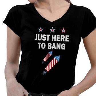 Just Here To Bang 4Th Of July Fireworks Patriotic American Women V-Neck T-Shirt | Mazezy