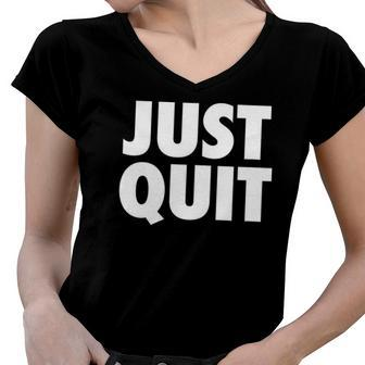Just Quit Anti Work Slogan Quit Working Antiwork Women V-Neck T-Shirt | Mazezy